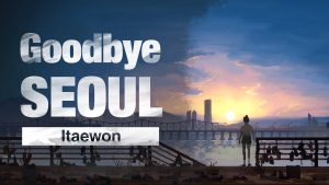 Goodbye Seoul: Itaewon